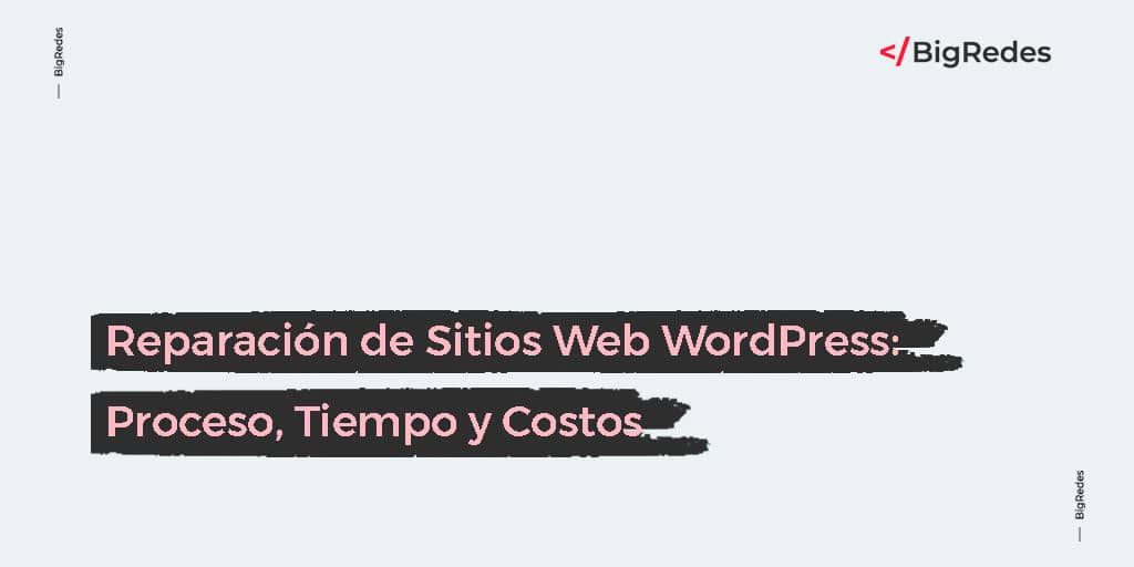 Reparación de Sitios Web WordPress: Proceso, Tiempo y Costo