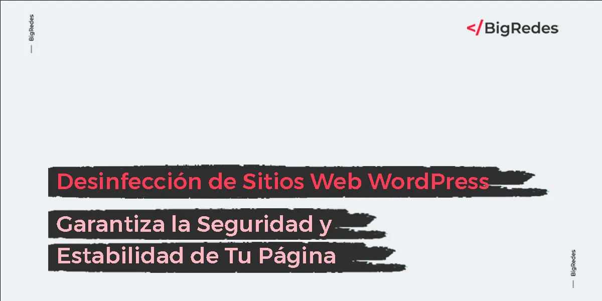 Desinfección de Sitios Web WordPress: Garantiza la Seguridad y Estabilidad de Tu Página