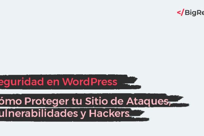 Seguridad en WordPress: Cómo Proteger tu Sitio de Ataques, Vulnerabilidades y Hackers