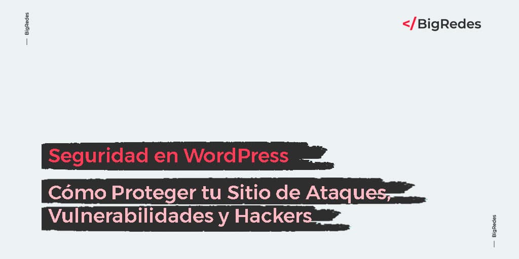 Seguridad en Wordpress Cómo Proteger tu Sitio de Ataques Vulnerabilidades y Hackers