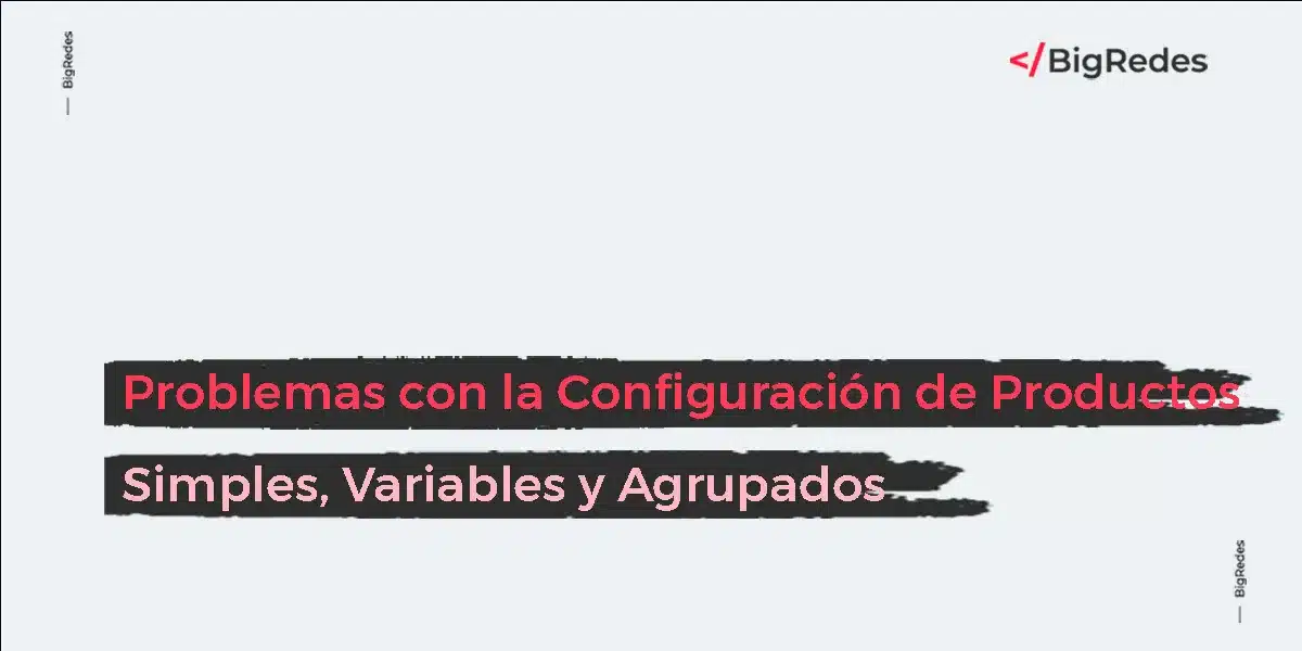 Problemas con la Configuración de Productos Simples, Variables y Agrupados en Woocommerce