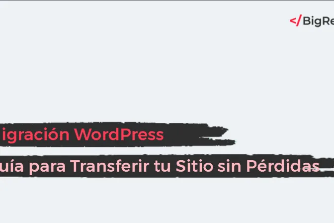 Migración WordPress: Guía para Transferir tu Sitio sin Pérdidas ni Estrés