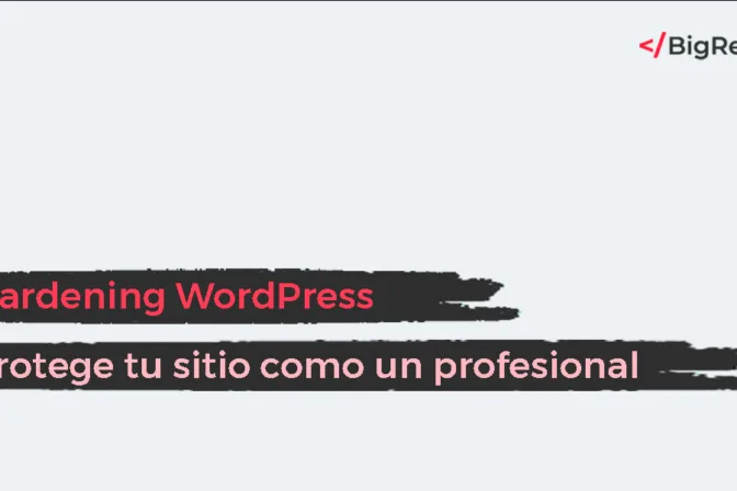 Hardening WordPress: Protege tu sitio como un profesional