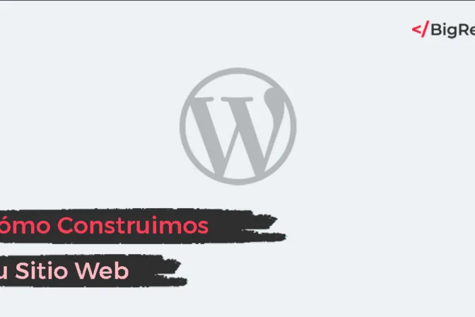 Cómo Construimos Tu Sitio Web en WordPress: Una Guía Completa